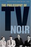 Philosophy of TV Noir by Aeon J. Skoble and Steven M. Sanders