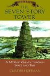 The Seven Story Tower : a Mythic Journey Through Space and Time by Curtiss Hoffman