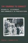 The Courage to Connect: Sexuality, Citizenship, and Community in Provincetown by Sandra Faiman-Silva