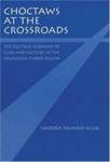 Choctaws at the Crossroads : The Political Economy of Class and Culture in the Oklahoma Timber Region by Sandra Faiman-Silva
