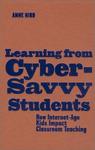 Learning From Cyber-Savvy Students : how Internet-Age Kids Impact Classroom Teaching