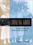 Looking Good : College Women and Body Image, 1875-1930