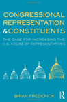 Congressional Representation & Constituents: The Case for Increasing the U.S. House of Representatives by Brian Frederick